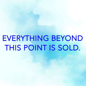Everything Past This Point Has Been Sold